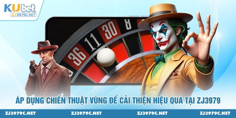 Áp dụng chiến thuật vùng để cải thiện hiệu quả tại ZJ3979