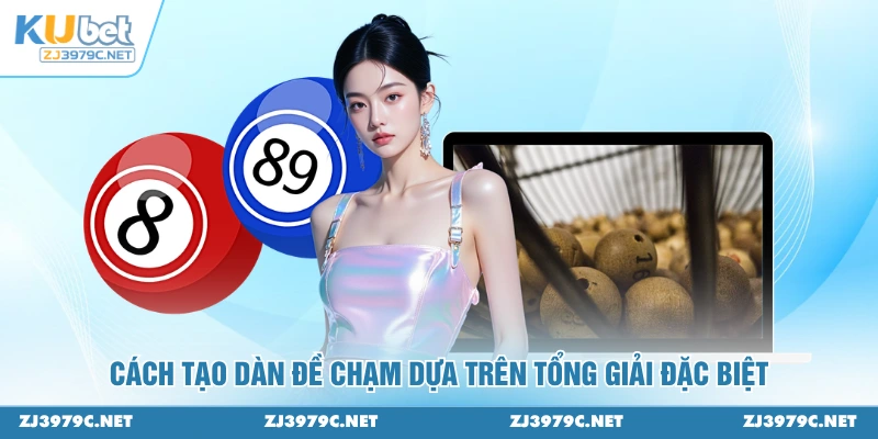 Cách tạo dàn đề chạm dựa trên tổng giải đặc biệt
